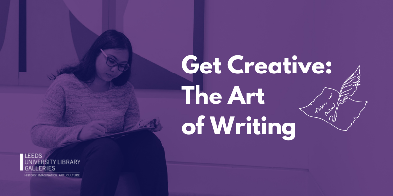 Get Creative: The Art of Writing | Galleries | University of Leeds