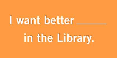 text image reads: I want better ? in the library