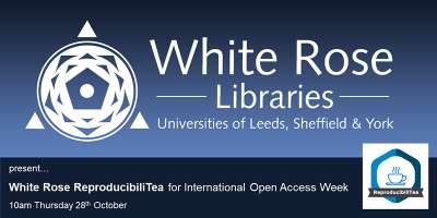 White Rose Libraries present White Rose ReproducilbiliTea for International Open Access Week.